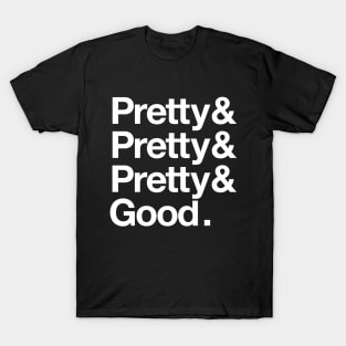 Pretty (x 3) Good T-Shirt